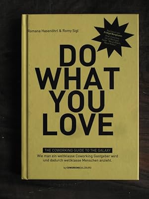 Seller image for Do what you love : the Coworking guide to the galaxy : wie man ein weltklasse Coworking Gastgeber wird und dadurch weltklasse Menschen anzieht. Romana Hasenhrl & Romy Sigl for sale by Buchhandlung Neues Leben