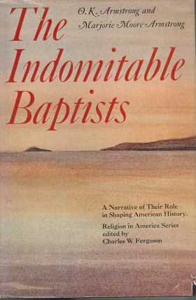 Seller image for THE INDOMITABLE BAPTISTS a Narrative of Their Role in Shaping American History for sale by Road Runner Books