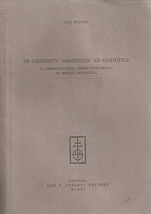 Imagen del vendedor de Un commento "umanistico" ad Aristotele . L' "expositio super libros ethicorum" di Donato Acciaiuoli a la venta por Messinissa libri