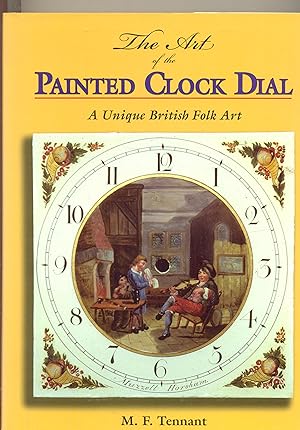 The Art of the Painted Clock Dial. [Signed ]