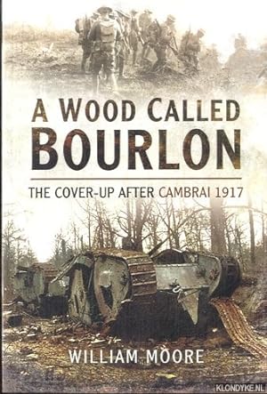 Seller image for Wood Called Bourlon. The Cover-Up After Cambrai 1917 for sale by Klondyke