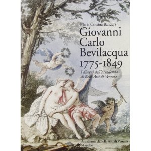 Giovanni Carlo Bevilacqua 1775-1849. I disegni dell'Accademia di Belle Arti di Venezia