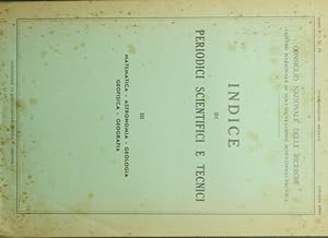 Indice di periodici scientifici e tecnici. Vol. III: Matematica. Astronomia. Geologia. Geofisica....