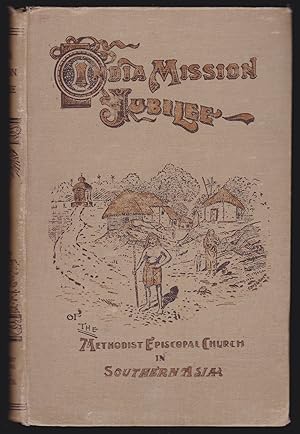 India Mission Jubilee of the Methodist Episcopal Church in Southern Asia: Story of the Celebratio...