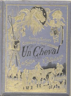 Bild des Verkufers fr COMMENT IL FAUT DRESSER UN CHEVAL. Connaissances pratiques d'hippologie; Dressage du cheval de selle; Principes d'attelage; Extrieur; Marchalerie; Hygine,etc. Publi sous le patronage de la Socit Hippique Francaise. Prcis illustr  l'usage des lves-cavaliers, des cochers qui se prsentent aux examens des concours de dressage, etc. 1880 circa. zum Verkauf von studio bibliografico pera s.a.s.