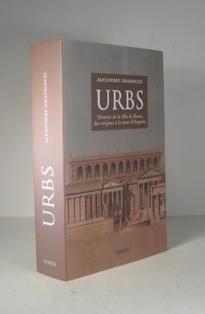 Urbs. Histoire de la ville de Rome, des origines à la mort d'Auguste