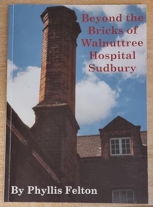 Beyond the Bricks of Walnuttree Hospital Sudbury. (signed).