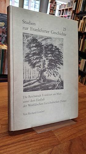 Die Reichsstadt Frankfurt am Main unter dem Einfluss der Westfälischen Gerichtsbarkeit (Feme),