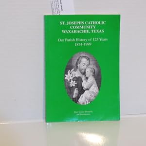 Immagine del venditore per St. Joseph's Catholic Community, Waxahachie, Texas: Our Parish History of 125 Years, 1874-1999 venduto da All Booked Up