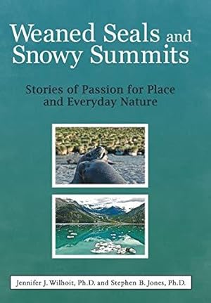 Seller image for Weaned Seals and Snowy Summits: Stories of Passion for Place and Everyday Nature for sale by WeBuyBooks