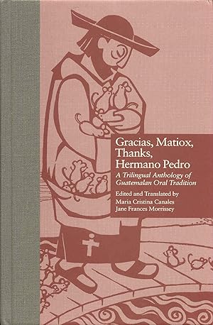 Seller image for Gracias, Matiox, Thanks, Hermano Pedro: A Trilingual Anthology of Guatemalan Oral Tradition for sale by Bookmarc's