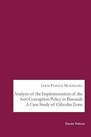Bild des Verkufers fr Analysis of the Implementation of the Anti Corruption Policy in Burundi: A Case Study of Gihosha Zone zum Verkauf von WeBuyBooks