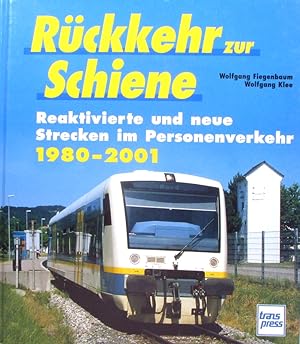 Rückkehr zur Schiene. Reaktivierte und neue Strecken im Personenverkehr 1980 - 2001.