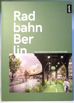 Radbahn Berlin. Zukunftsvisionen für die ökomobile Stadt.