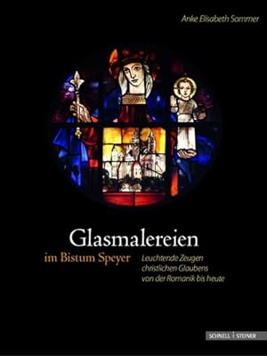 Bild des Verkufers fr Glasmalereien im Bistum Speyer : Leuchtende Zeugen christlichen Glaubens von der Romanik bis heute zum Verkauf von AHA-BUCH
