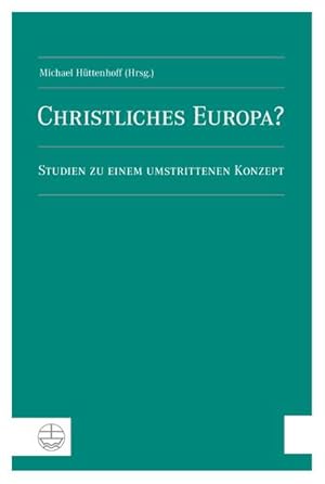 Bild des Verkufers fr Christliches Europa? : Studien zu einem umstrittenen Konzept zum Verkauf von AHA-BUCH