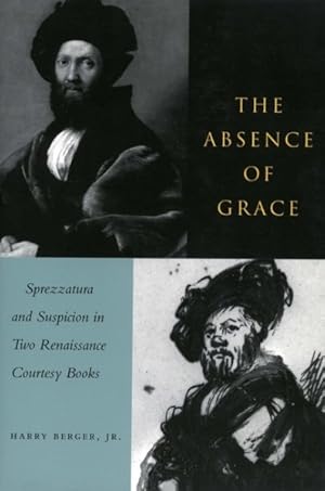 Seller image for Absence of Grace : Sprezzatura and Suspicion in Two Renaissance Courtesy Books for sale by GreatBookPricesUK