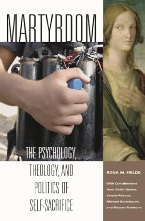Bild des Verkufers fr Martyrdom : The Psychology, Theology, and Politics of Self-Sacrifice zum Verkauf von GreatBookPricesUK
