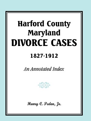 Imagen del vendedor de Harford County, Maryland, Divorce Cases, 1827-1912: An Annotated Index (Paperback or Softback) a la venta por BargainBookStores