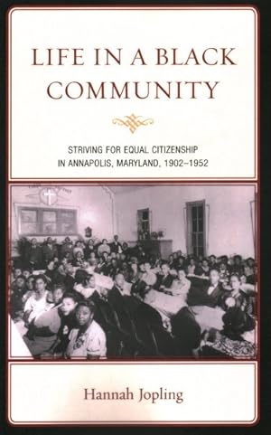 Seller image for Life in a Black Community : Striving for Equal Citizenship in Annapolis, Maryland, 1902-1952 for sale by GreatBookPricesUK