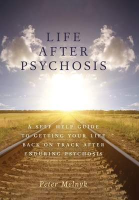 Image du vendeur pour Life After Psychosis: A Self Help Guide to Getting Your Life Back on Track After Enduring Psychosis (Hardback or Cased Book) mis en vente par BargainBookStores