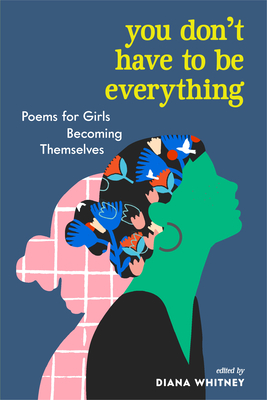 Immagine del venditore per You Don't Have to Be Everything: Poems for Girls Becoming Themselves (Paperback or Softback) venduto da BargainBookStores