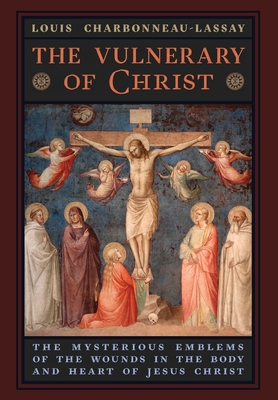 Imagen del vendedor de The Vulnerary of Christ: The Mysterious Emblems of the Wounds in the Body and Heart of Jesus Christ (Hardback or Cased Book) a la venta por BargainBookStores
