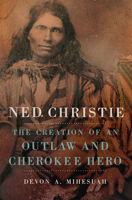 Seller image for Ned Christie: The Creation of an Outlaw and Cherokee Hero (Paperback or Softback) for sale by BargainBookStores