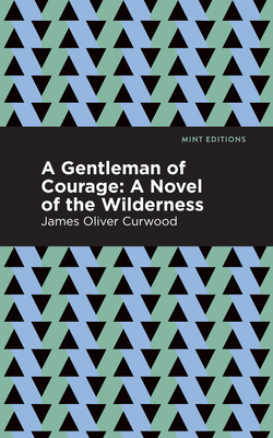 Imagen del vendedor de A Gentleman of Courage: A Novel of the Wilderness (Paperback or Softback) a la venta por BargainBookStores