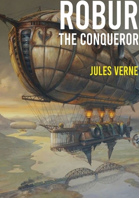 Imagen del vendedor de Robur the Conqueror: a science fiction novel by Jules Verne, published in 1886 and also known as The Clipper of the Clouds (Paperback or Softback) a la venta por BargainBookStores