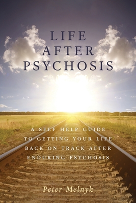 Image du vendeur pour Life After Psychosis: A Self Help Guide to Getting Your Life Back on Track After Enduring Psychosis (Paperback or Softback) mis en vente par BargainBookStores