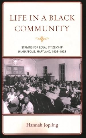 Seller image for Life in a Black Community : Striving for Equal Citizenship in Annapolis, Maryland, 1902-1952 for sale by GreatBookPrices