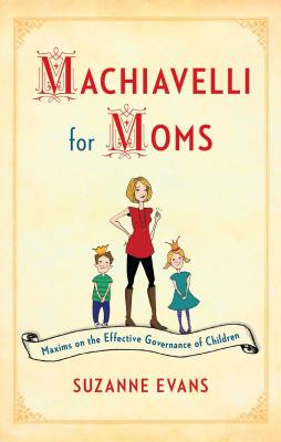 Immagine del venditore per Machiavelli for Moms: Maxims on the Effective Governance of Children* (Paperback or Softback) venduto da BargainBookStores