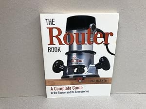 The Router Book: A Complete Guide to the Router and Its Accessories