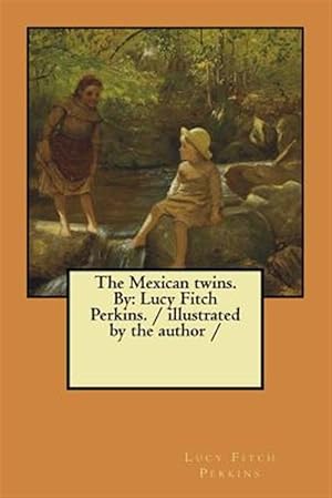 Seller image for The Mexican Twins. by: Lucy Fitch Perkins. / Illustrated by the Author for sale by GreatBookPrices