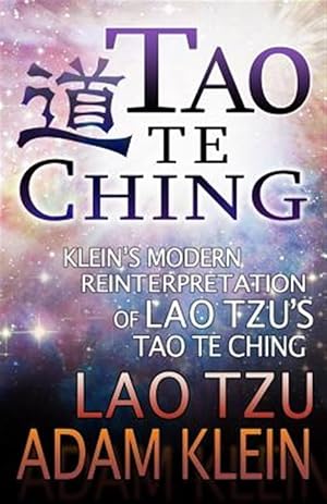 Image du vendeur pour Tao Te Ching: Lao Tsu's Tao Te Ching: A Modern Reinterpretation by Adam Klein mis en vente par GreatBookPrices