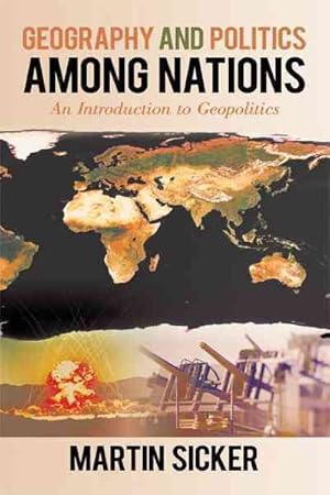 Imagen del vendedor de Geography and Politics Among Nations : An Introduction to Geopolitics a la venta por GreatBookPrices