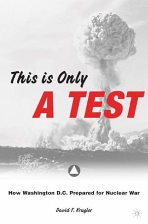 Bild des Verkufers fr This Is Only A Test : How Washington, D.C., Prepared For Nuclear War zum Verkauf von GreatBookPrices