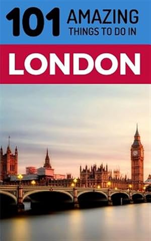Imagen del vendedor de 101 Amazing Things to Do in London: London Travel Guide a la venta por GreatBookPrices
