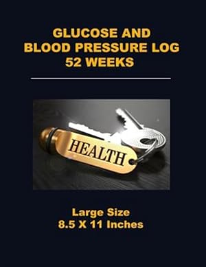 Seller image for Glucose and Blood Pressure Log 52 Weeks: Large Size 8.5 X 11 Inches for sale by GreatBookPrices