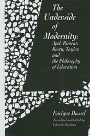 Imagen del vendedor de Underside of Modernity : Apel, Ricoeur, Rorty, Taylor and the Philosophy of Liberation a la venta por GreatBookPrices