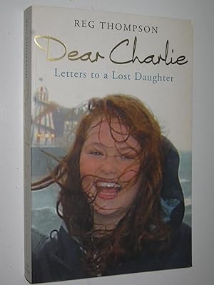 Immagine del venditore per Dear Charlie : Letters to a Lost Daughter venduto da Manyhills Books