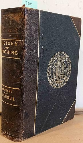 THE HISTORY OF WYOMING FROM THE EARLIEST KNOWN DISCOVERIES. (vol . 1)