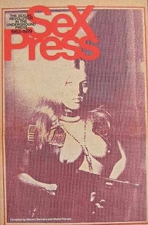 Imagen del vendedor de Sex Press: The Sexual Revolution in the Underground Press, 1963-1979 a la venta por LEFT COAST BOOKS