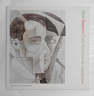 Seller image for Gino Severini - From Futurism to Classicism (Estorick Collection of Modern Italian Art (Gallery), London 6 October 1999 - 9 January 2000 and touring) for sale by David Bunnett Books
