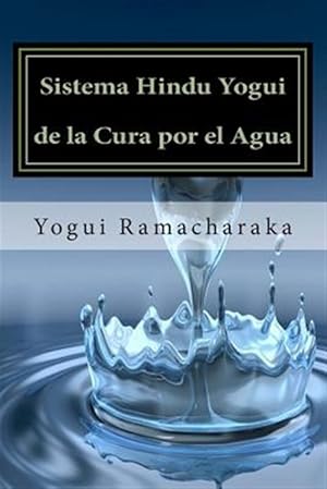 Imagen del vendedor de Sistema Hind Yogui de la cura por el agua/ Yogi Hindu system of healing by water -Language: spanish a la venta por GreatBookPrices