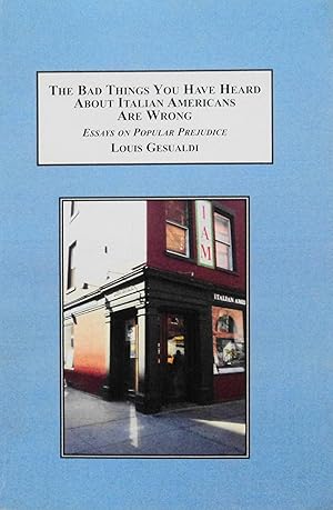 Imagen del vendedor de The Bad Things You Have Heard About Italian Americans Are Wrong: Essays on Popular Prejudice a la venta por School Haus Books