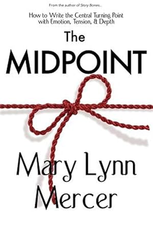 Bild des Verkufers fr The Midpoint: How to Write the Central Turning Point with Emotion, Tension, & Depth zum Verkauf von GreatBookPrices