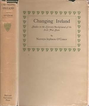 CHANGING IRELAND: Literary Backgrounds of the Irish Free State, 1889-1922.