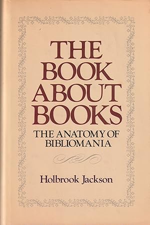 Image du vendeur pour The Book about Books (Formerly 'The Anatomy of Bibliomania"). mis en vente par Hedgehog's Whimsey BOOKS etc.